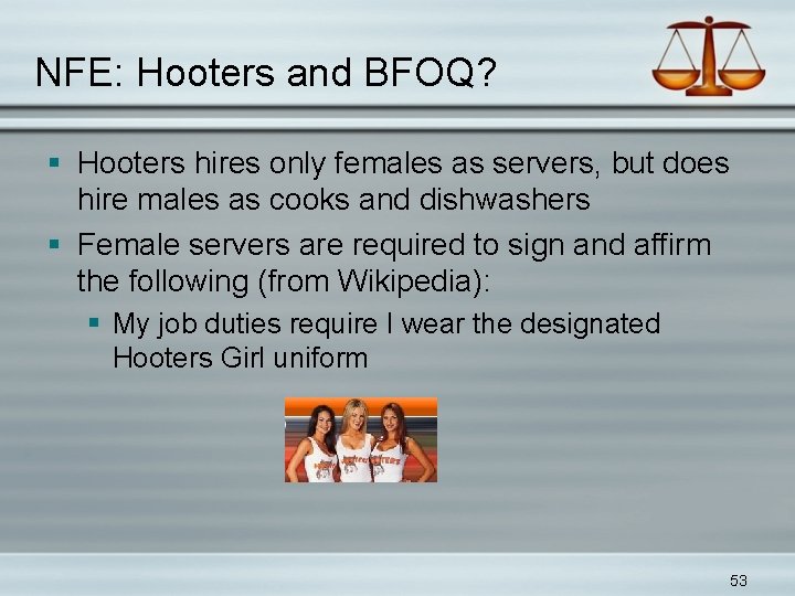 NFE: Hooters and BFOQ? § Hooters hires only females as servers, but does hire