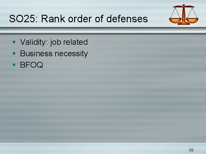 SO 25: Rank order of defenses § Validity: job related § Business necessity §