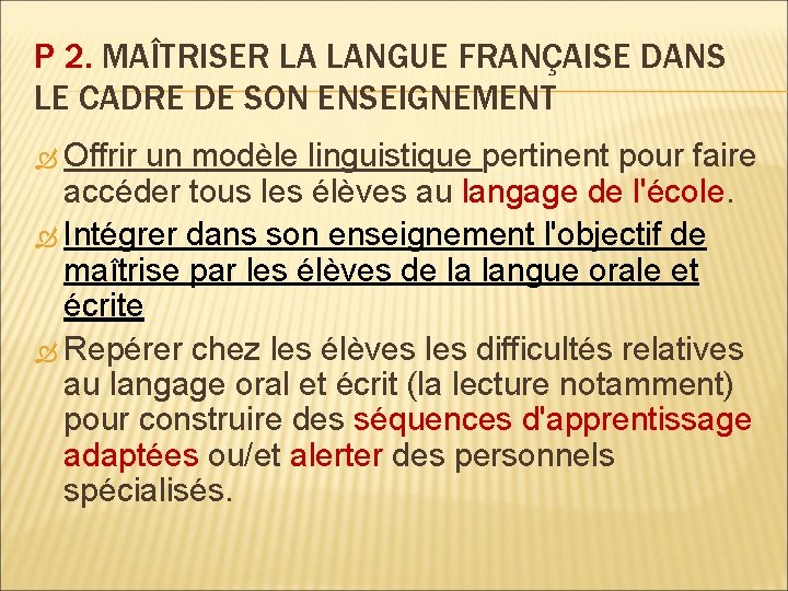 P 2. MAÎTRISER LA LANGUE FRANÇAISE DANS LE CADRE DE SON ENSEIGNEMENT Offrir un