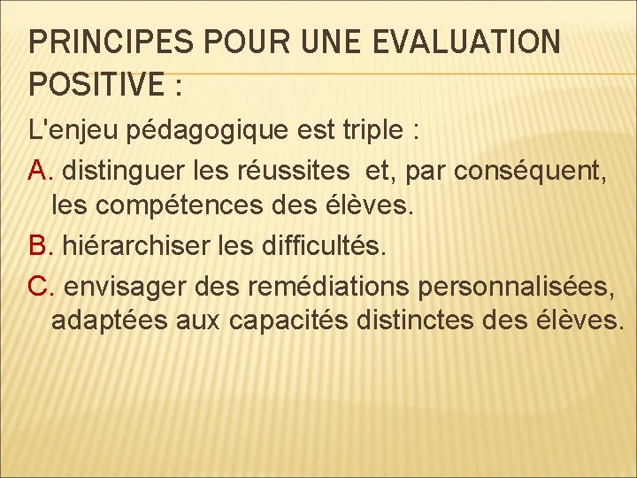 PRINCIPES POUR UNE EVALUATION POSITIVE : L'enjeu pédagogique est triple : A. distinguer les