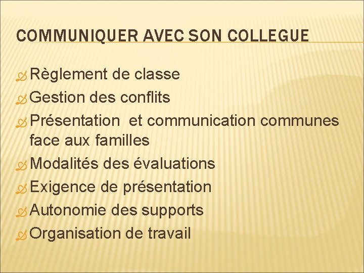COMMUNIQUER AVEC SON COLLEGUE Règlement de classe Gestion des conflits Présentation et communication communes