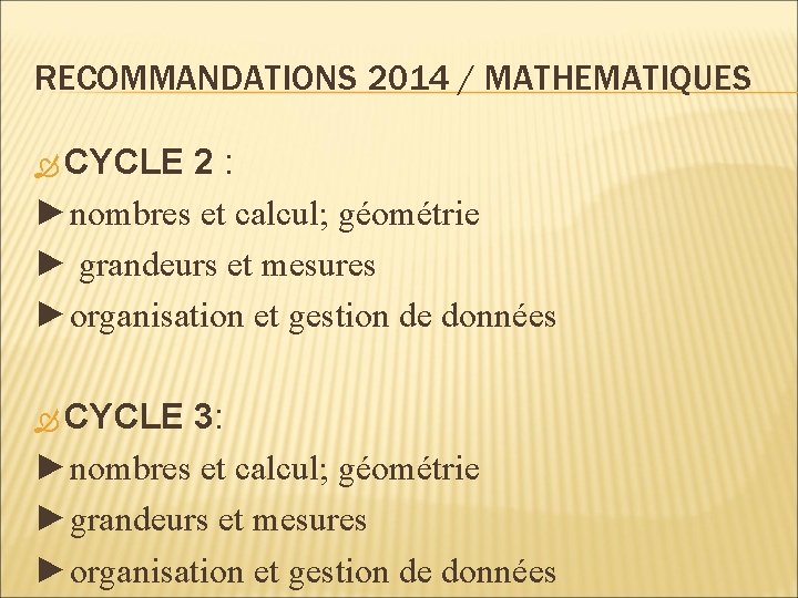 RECOMMANDATIONS 2014 / MATHEMATIQUES CYCLE 2 : ►nombres et calcul; géométrie ► grandeurs et