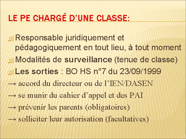 LE PE CHARGÉ D’UNE CLASSE: Responsable juridiquement et pédagogiquement en tout lieu, à tout