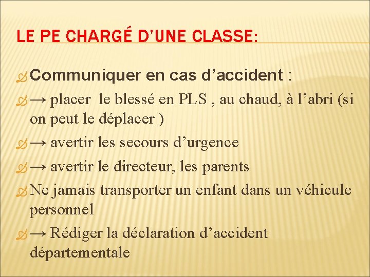 LE PE CHARGÉ D’UNE CLASSE: Communiquer en cas d’accident : → placer le blessé