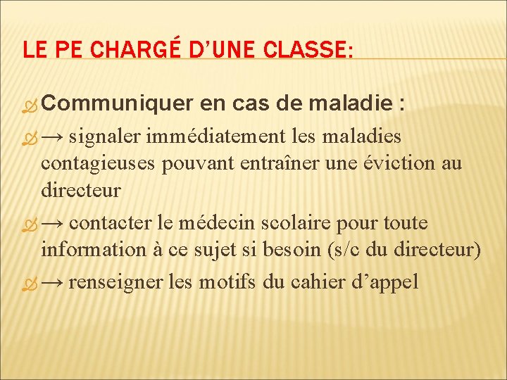 LE PE CHARGÉ D’UNE CLASSE: Communiquer en cas de maladie : → signaler immédiatement