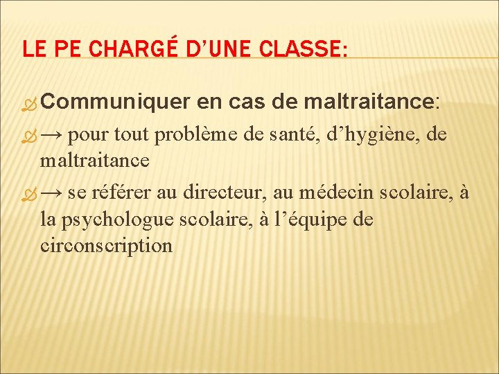 LE PE CHARGÉ D’UNE CLASSE: Communiquer en cas de maltraitance: → pour tout problème