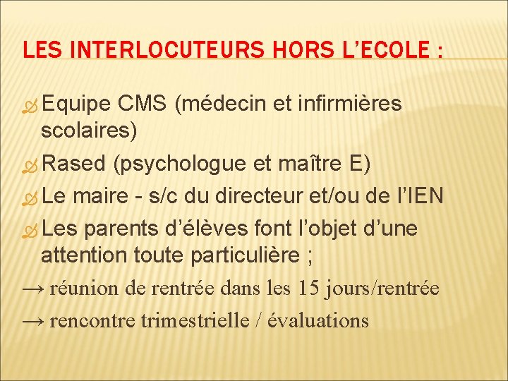 LES INTERLOCUTEURS HORS L’ECOLE : Equipe CMS (médecin et infirmières scolaires) Rased (psychologue et