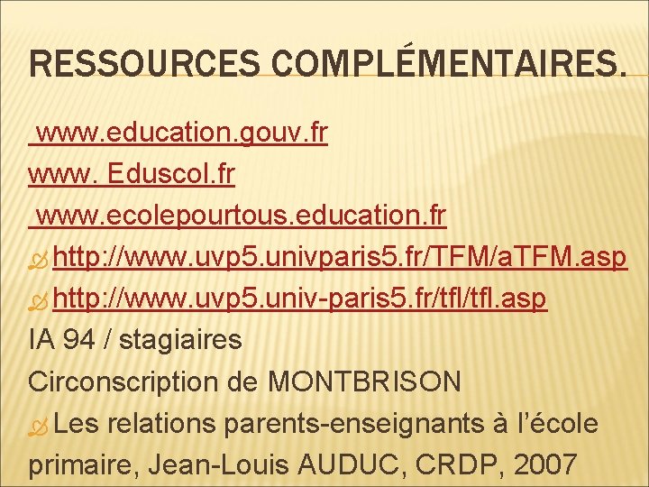 RESSOURCES COMPLÉMENTAIRES. www. education. gouv. fr www. Eduscol. fr www. ecolepourtous. education. fr http: