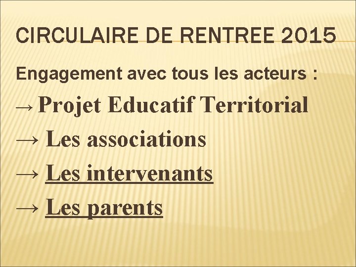 CIRCULAIRE DE RENTREE 2015 Engagement avec tous les acteurs : → Projet Educatif Territorial