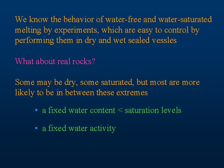 We know the behavior of water-free and water-saturated melting by experiments, which are easy