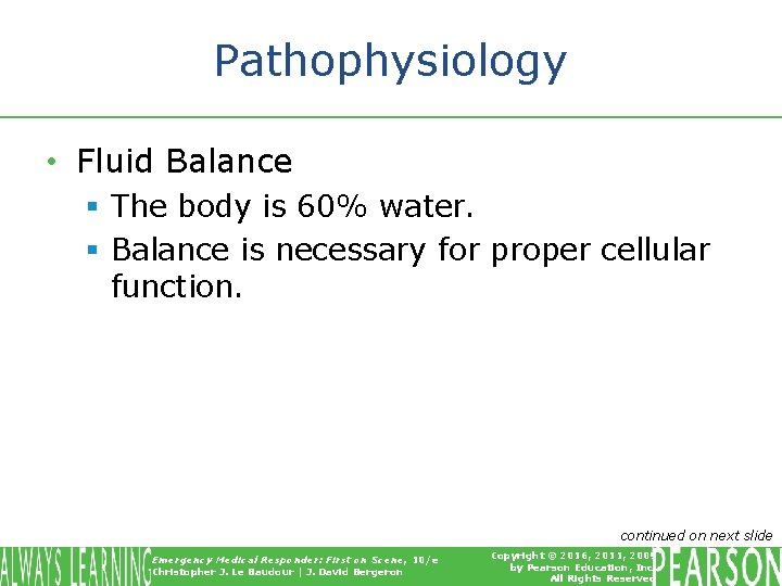 Pathophysiology • Fluid Balance § The body is 60% water. § Balance is necessary