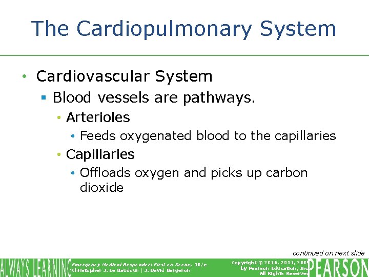 The Cardiopulmonary System • Cardiovascular System § Blood vessels are pathways. • Arterioles •