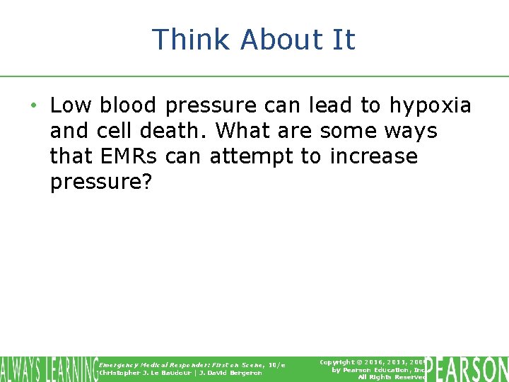 Think About It • Low blood pressure can lead to hypoxia and cell death.