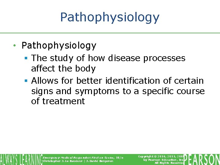 Pathophysiology • Pathophysiology § The study of how disease processes affect the body §
