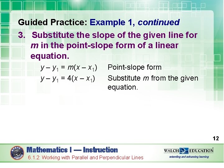 Guided Practice: Example 1, continued 3. Substitute the slope of the given line for