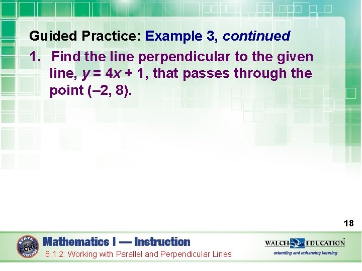 Guided Practice: Example 3, continued 1. Find the line perpendicular to the given line,