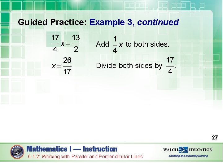Guided Practice: Example 3, continued Add to both sides. Divide both sides by .