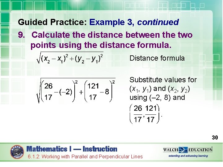 Guided Practice: Example 3, continued 9. Calculate the distance between the two points using