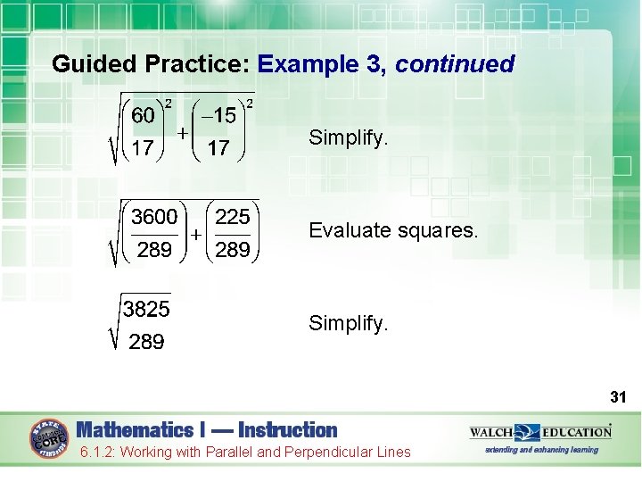 Guided Practice: Example 3, continued Simplify. Evaluate squares. Simplify. 31 6. 1. 2: Working