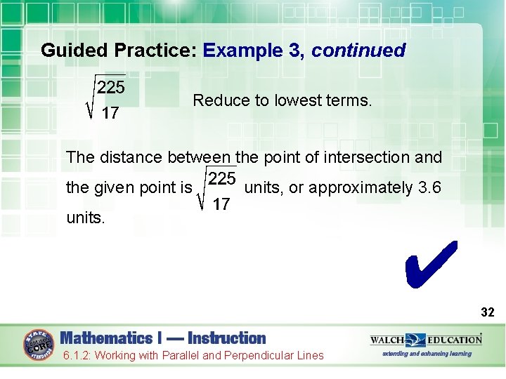 Guided Practice: Example 3, continued Reduce to lowest terms. The distance between the point