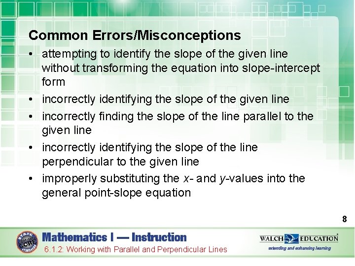 Common Errors/Misconceptions • attempting to identify the slope of the given line without transforming