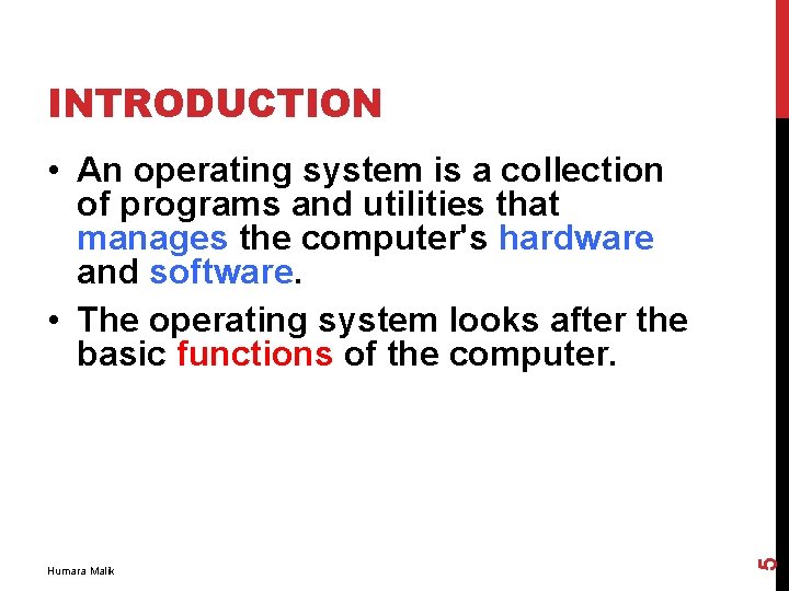 INTRODUCTION Humara Malik 5 • An operating system is a collection of programs and INTRODUCTION Humara Malik 5 • An operating system is a collection of programs and
