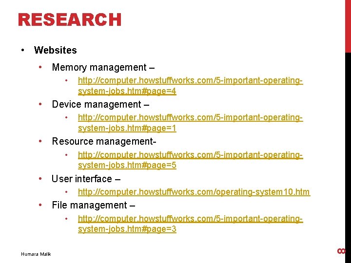 RESEARCH • Websites • Memory management – • http: //computer. howstuffworks. com/5 -important-operatingsystem-jobs. htm#page=4 RESEARCH • Websites • Memory management – • http: //computer. howstuffworks. com/5 -important-operatingsystem-jobs. htm#page=4