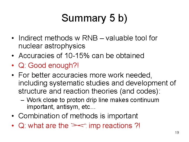 Summary 5 b) • Indirect methods w RNB – valuable tool for nuclear astrophysics