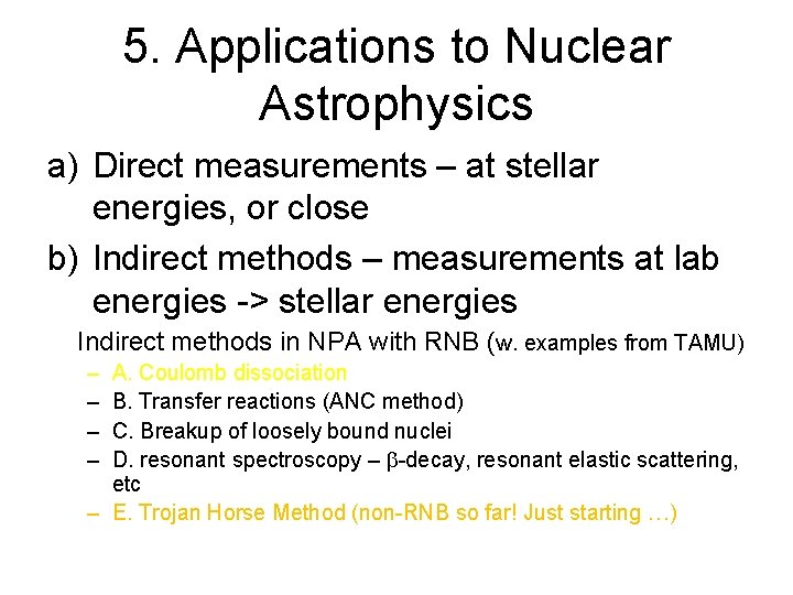 5. Applications to Nuclear Astrophysics a) Direct measurements – at stellar energies, or close 5. Applications to Nuclear Astrophysics a) Direct measurements – at stellar energies, or close