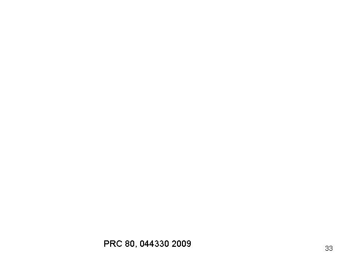 PRC 80, 044330 2009 33 