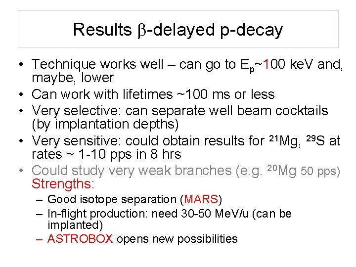 Results -delayed p-decay • Technique works well – can go to Ep~100 ke. V