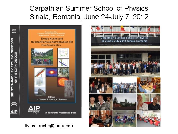 Carpathian Summer School of Physics Sinaia, Romania, June 24 -July 7, 2012 livius_trache@tamu. edu