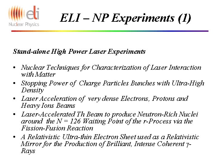 ELI – NP Experiments (1) Stand-alone High Power Laser Experiments • Nuclear Techniques for