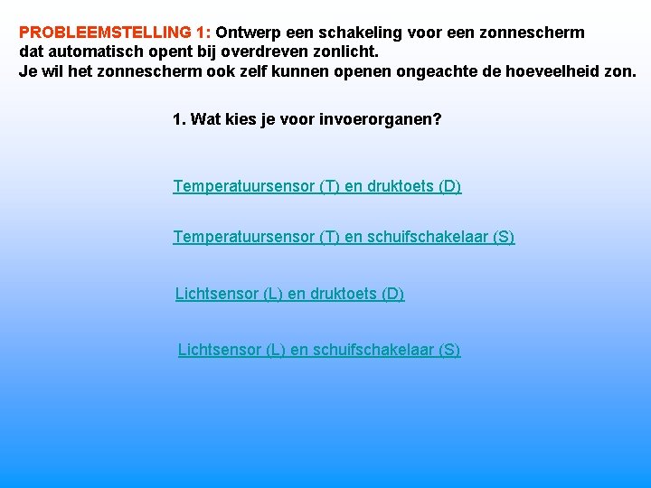 PROBLEEMSTELLING 1: Ontwerp een schakeling voor een zonnescherm dat automatisch opent bij overdreven zonlicht.