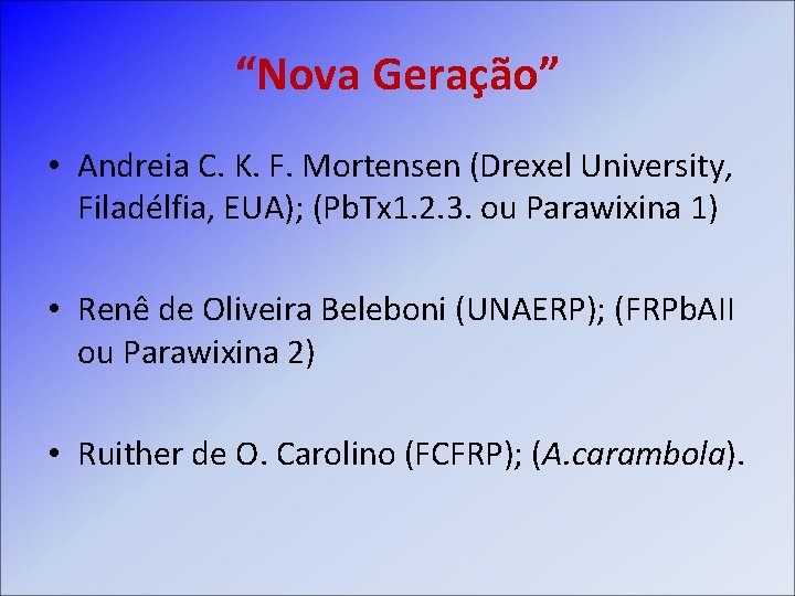 “Nova Geração” • Andreia C. K. F. Mortensen (Drexel University, Filadélfia, EUA); (Pb. Tx