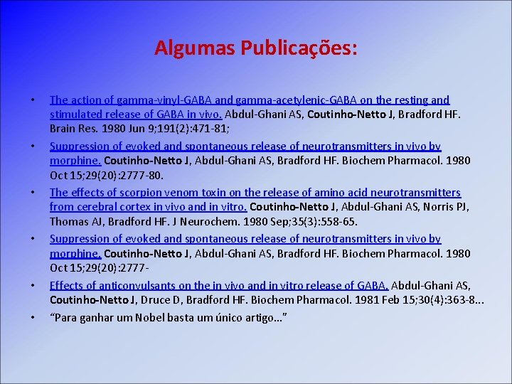 Algumas Publicações: • • • The action of gamma-vinyl-GABA and gamma-acetylenic-GABA on the resting