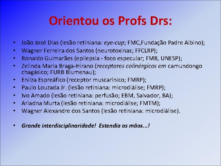 Orientou os Profs Drs: • • • João José Dias (lesão retiniana: eye-cup; FMC,