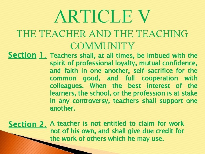 ARTICLE V THE TEACHER AND THE TEACHING COMMUNITY Section 1. Teachers shall, at all