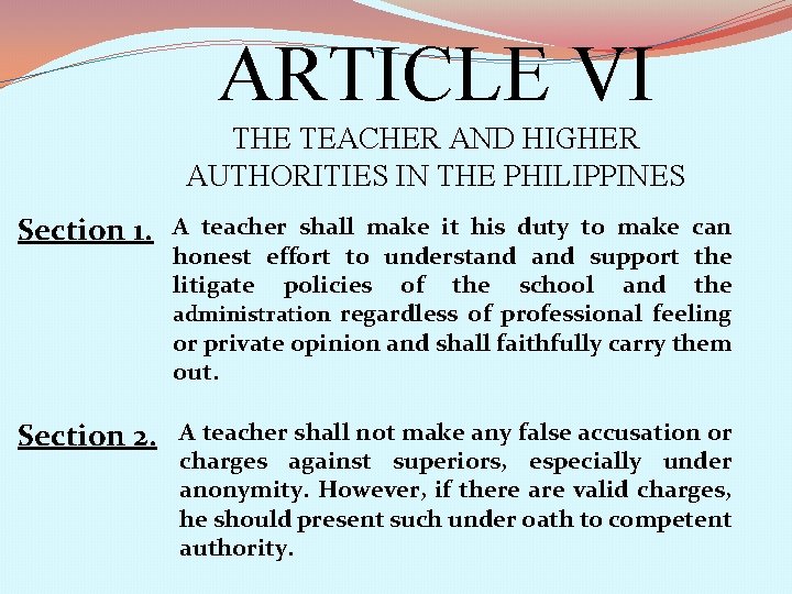 ARTICLE VI THE TEACHER AND HIGHER AUTHORITIES IN THE PHILIPPINES Section 1. A teacher