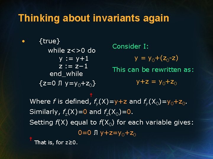 Thinking about invariants again • {true} while z<>0 do y : = y+1 z