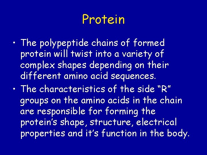 Protein • The polypeptide chains of formed protein will twist into a variety of