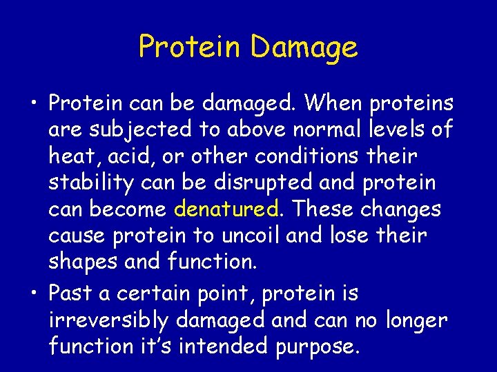 Protein Damage • Protein can be damaged. When proteins are subjected to above normal