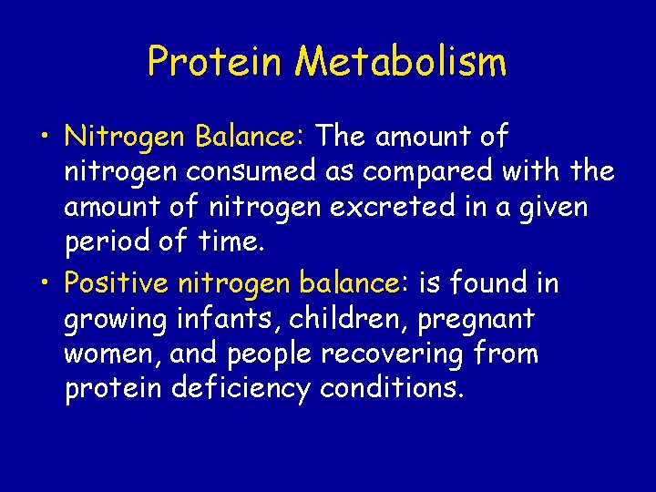 Protein Metabolism • Nitrogen Balance: The amount of nitrogen consumed as compared with the