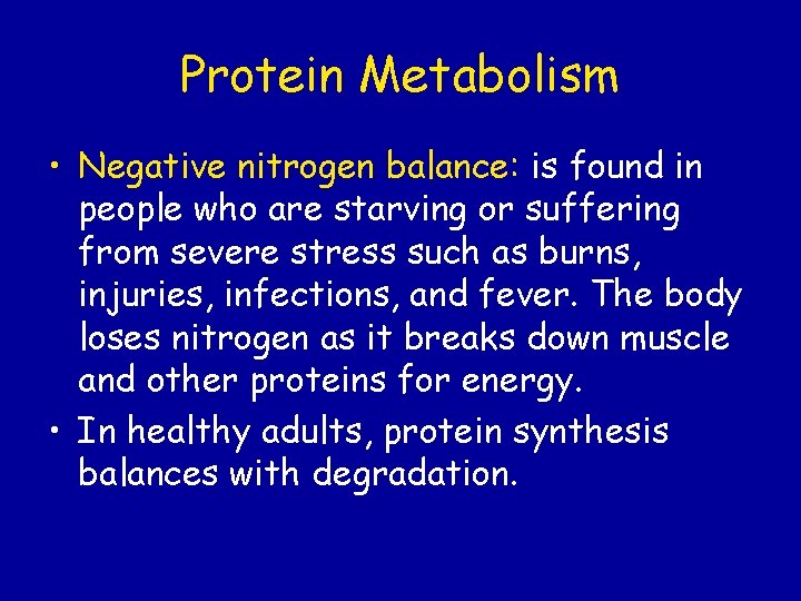 Protein Metabolism • Negative nitrogen balance: is found in people who are starving or