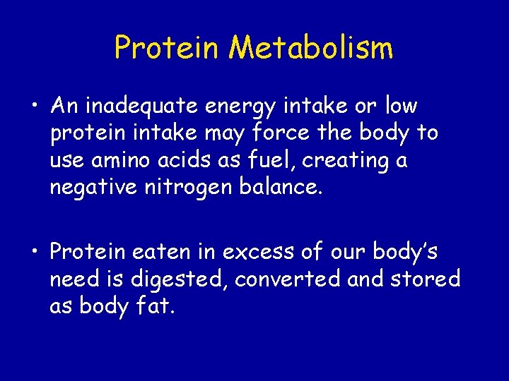 Protein Metabolism • An inadequate energy intake or low protein intake may force the