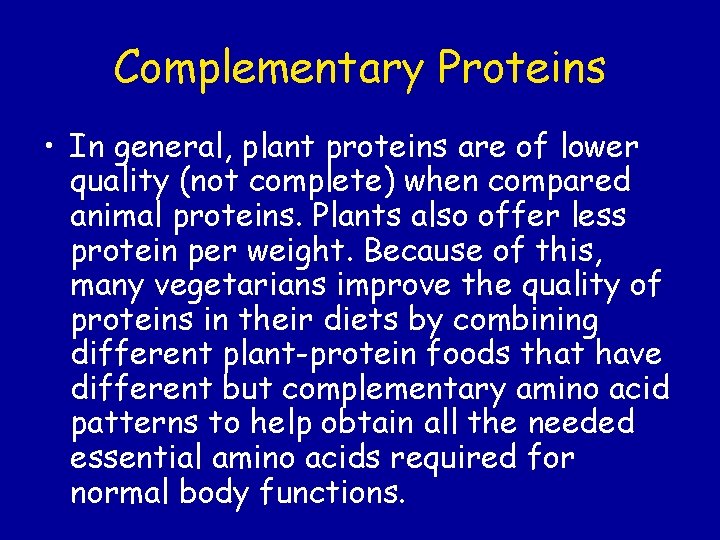 Complementary Proteins • In general, plant proteins are of lower quality (not complete) when