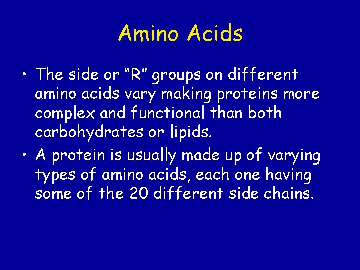 Amino Acids • The side or “R” groups on different amino acids vary making