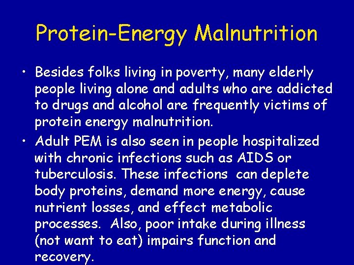 Protein-Energy Malnutrition • Besides folks living in poverty, many elderly people living alone and