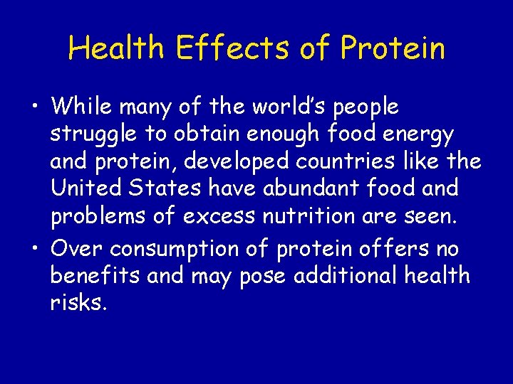 Health Effects of Protein • While many of the world’s people struggle to obtain