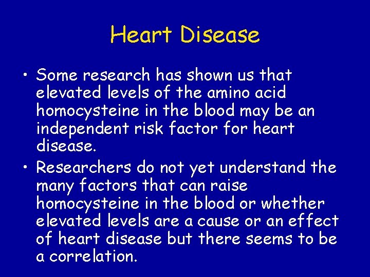 Heart Disease • Some research has shown us that elevated levels of the amino